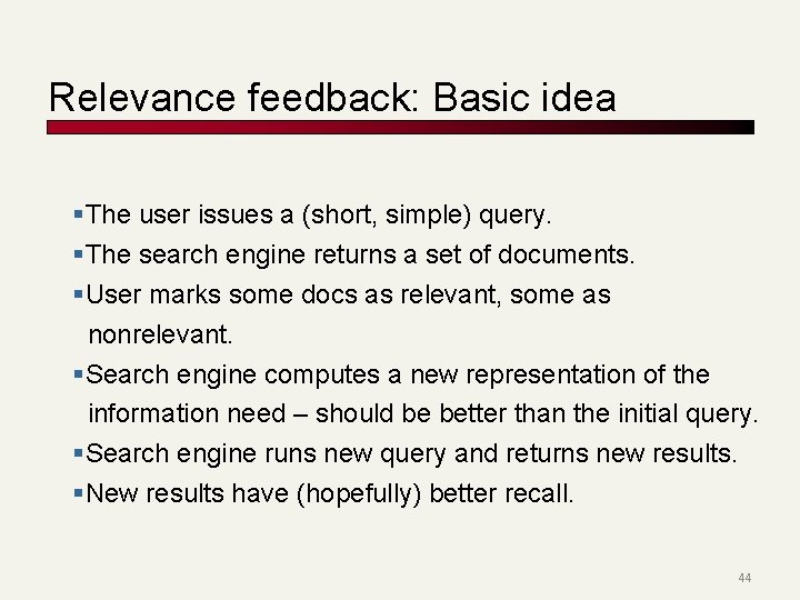 Relevance feedback: Basic idea §The user issues a (short, simple) query. §The search engine