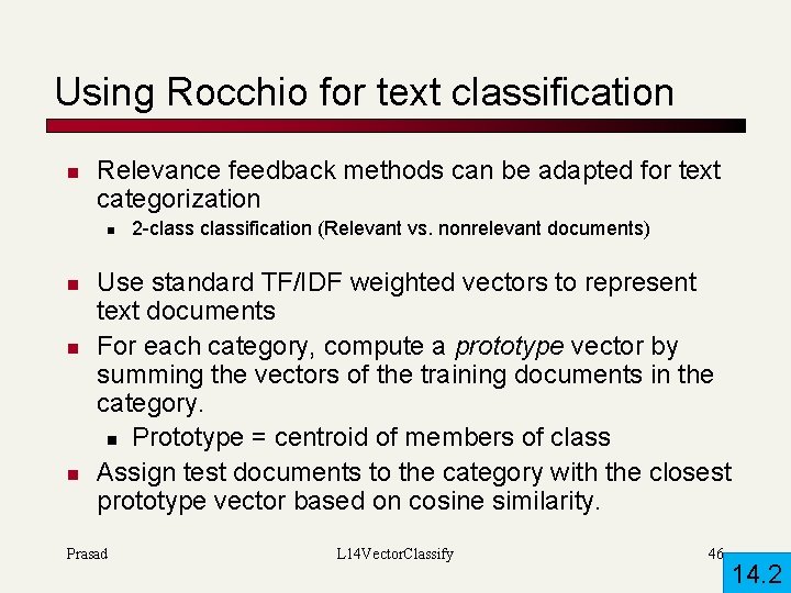 Using Rocchio for text classification n Relevance feedback methods can be adapted for text