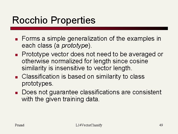 Rocchio Properties n n Forms a simple generalization of the examples in each class