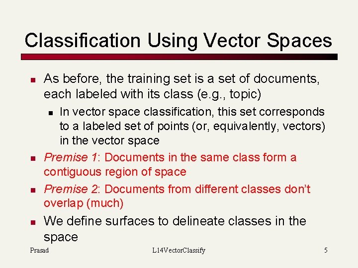 Classification Using Vector Spaces n As before, the training set is a set of