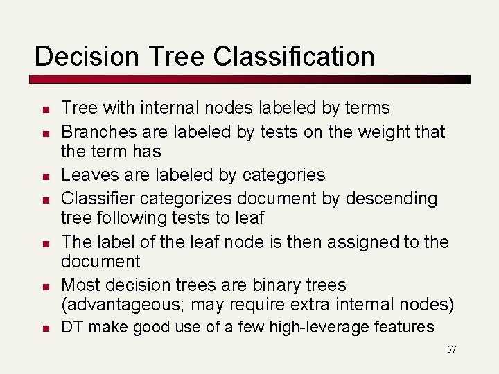 Decision Tree Classification n n n Tree with internal nodes labeled by terms Branches