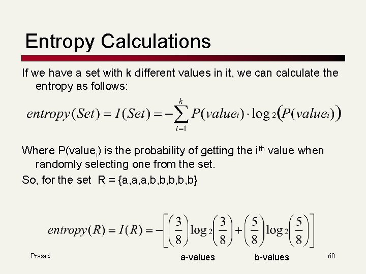 Entropy Calculations If we have a set with k different values in it, we