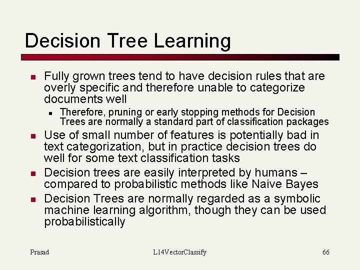 Decision Tree Learning n Fully grown trees tend to have decision rules that are