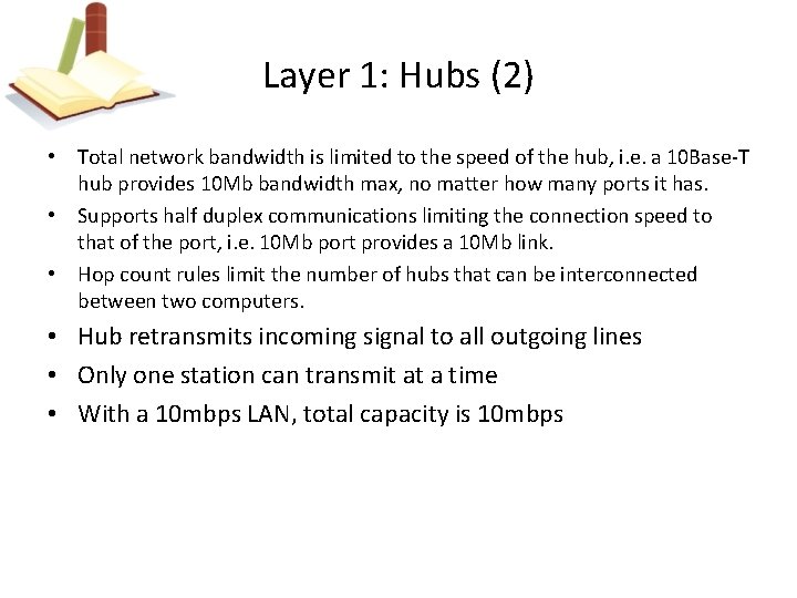 Layer 1: Hubs (2) • Total network bandwidth is limited to the speed of