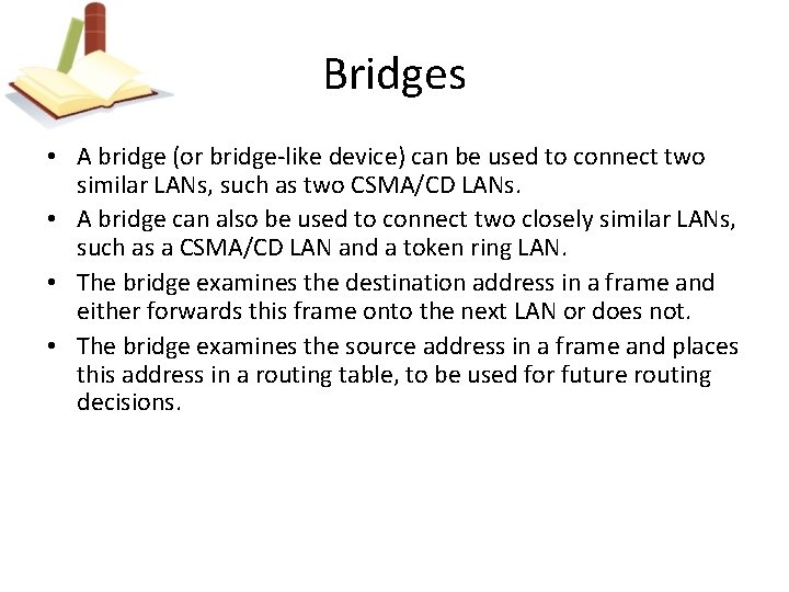Bridges • A bridge (or bridge-like device) can be used to connect two similar