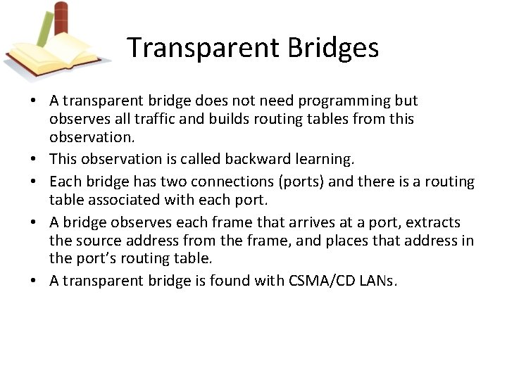 Transparent Bridges • A transparent bridge does not need programming but observes all traffic