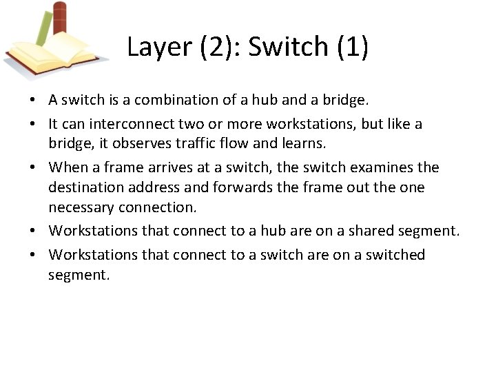Layer (2): Switch (1) • A switch is a combination of a hub and
