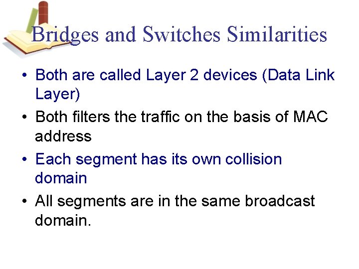 Bridges and Switches Similarities • Both are called Layer 2 devices (Data Link Layer)