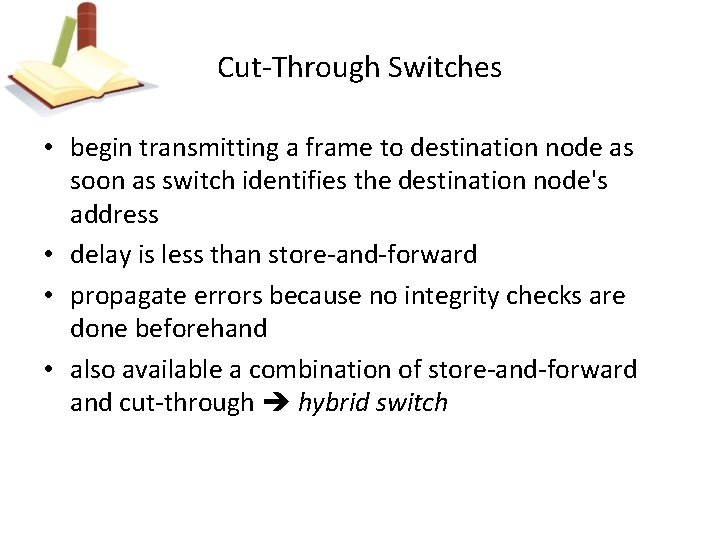 Cut-Through Switches • begin transmitting a frame to destination node as soon as switch
