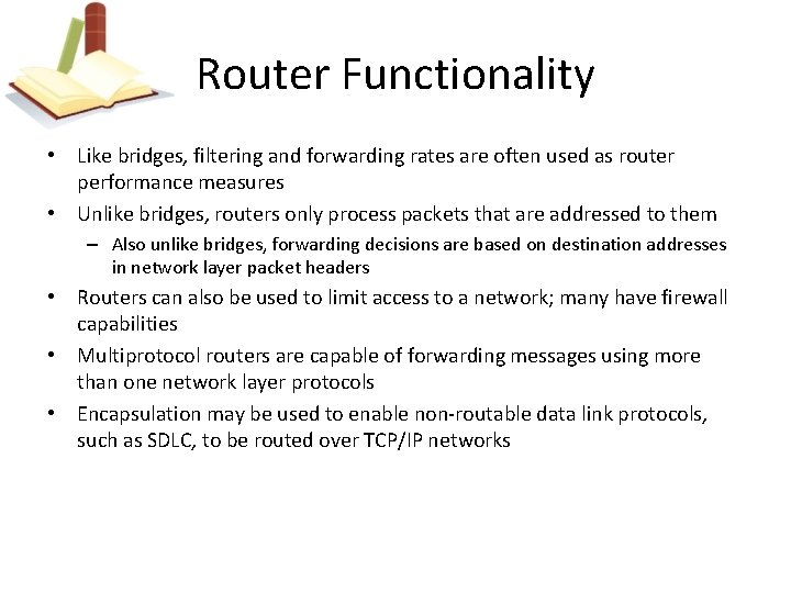 Router Functionality • Like bridges, filtering and forwarding rates are often used as router