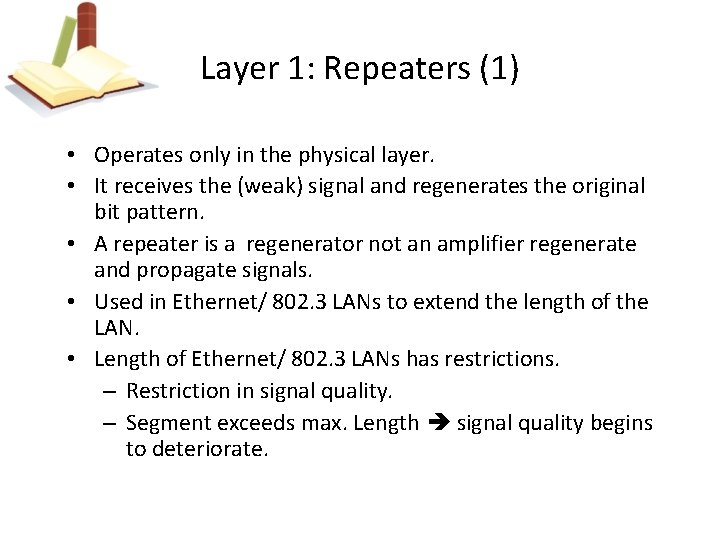 Layer 1: Repeaters (1) • Operates only in the physical layer. • It receives