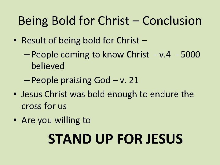 Being Bold for Christ – Conclusion • Result of being bold for Christ –