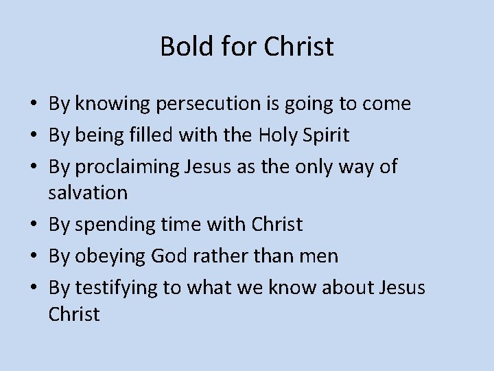 Bold for Christ • By knowing persecution is going to come • By being