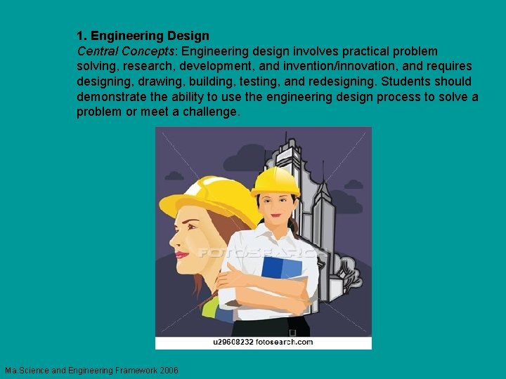 1. Engineering Design Central Concepts: Engineering design involves practical problem solving, research, development, and