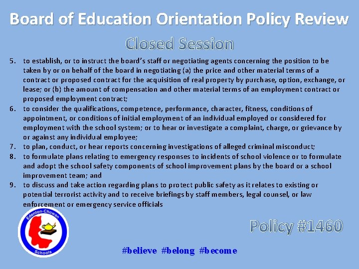 Board of Education Orientation Policy Review Closed Session 5. to establish, or to instruct