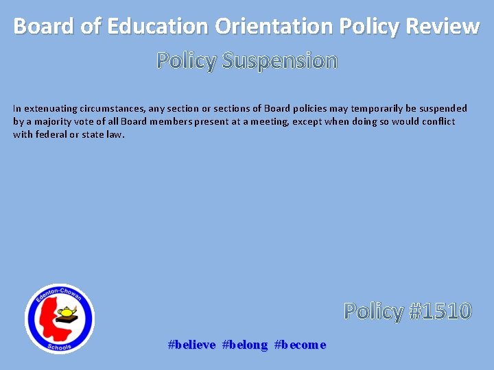 Board of Education Orientation Policy Review Policy Suspension In extenuating circumstances, any section or