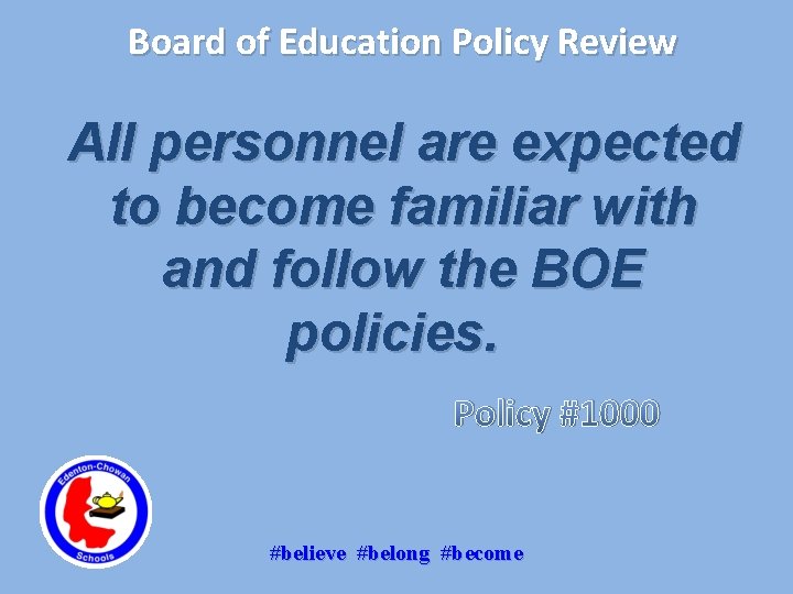 Board of Education Policy Review All personnel are expected to become familiar with and