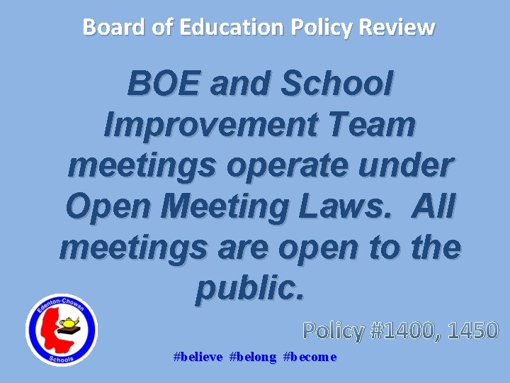 Board of Education Policy Review BOE and School Improvement Team meetings operate under Open
