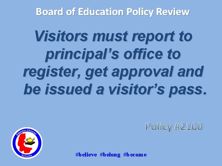 Board of Education Policy Review Visitors must report to principal’s office to register, get