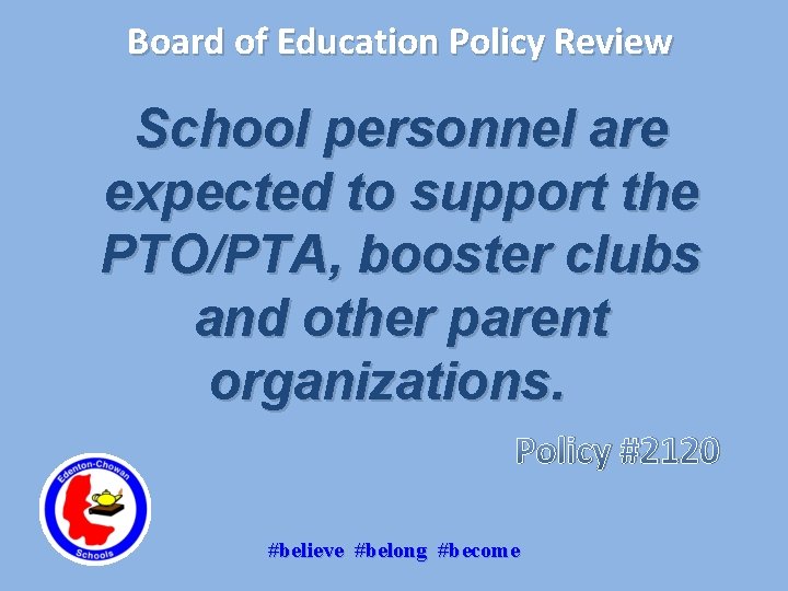 Board of Education Policy Review School personnel are expected to support the PTO/PTA, booster