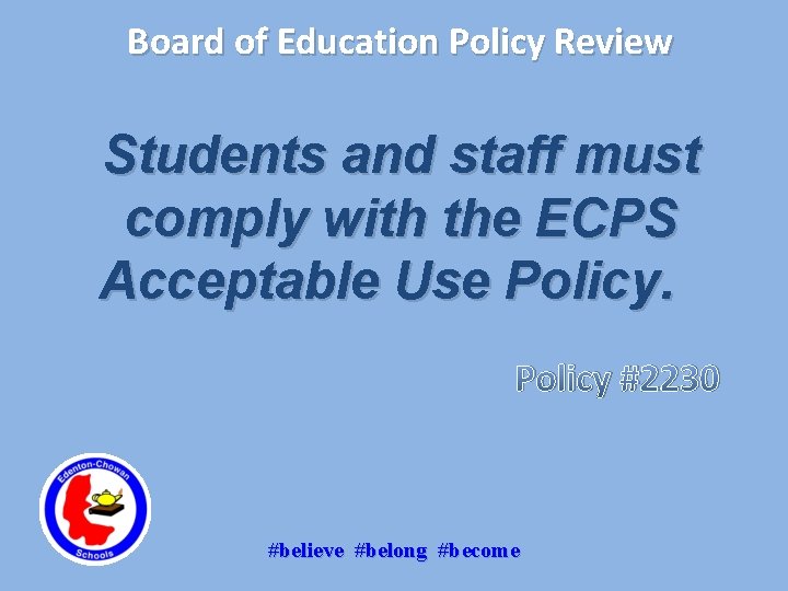 Board of Education Policy Review Students and staff must comply with the ECPS Acceptable