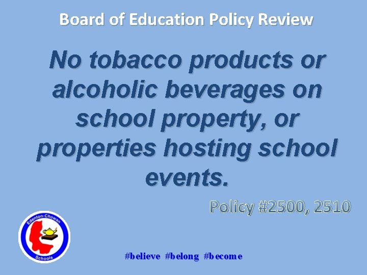 Board of Education Policy Review No tobacco products or alcoholic beverages on school property,