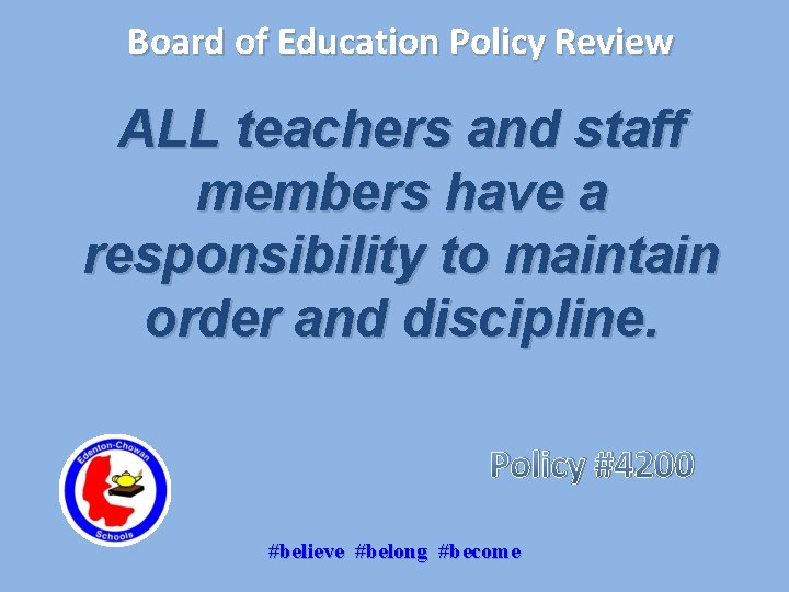 Board of Education Policy Review ALL teachers and staff members have a responsibility to