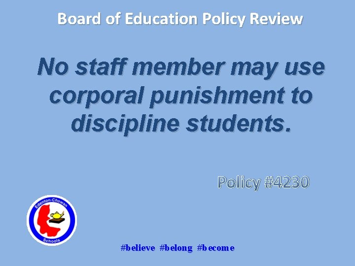 Board of Education Policy Review No staff member may use corporal punishment to discipline