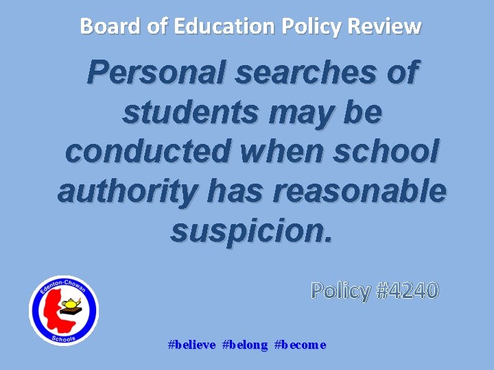 Board of Education Policy Review Personal searches of students may be conducted when school