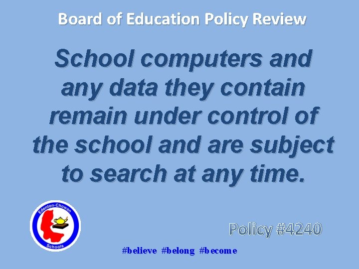 Board of Education Policy Review School computers and any data they contain remain under