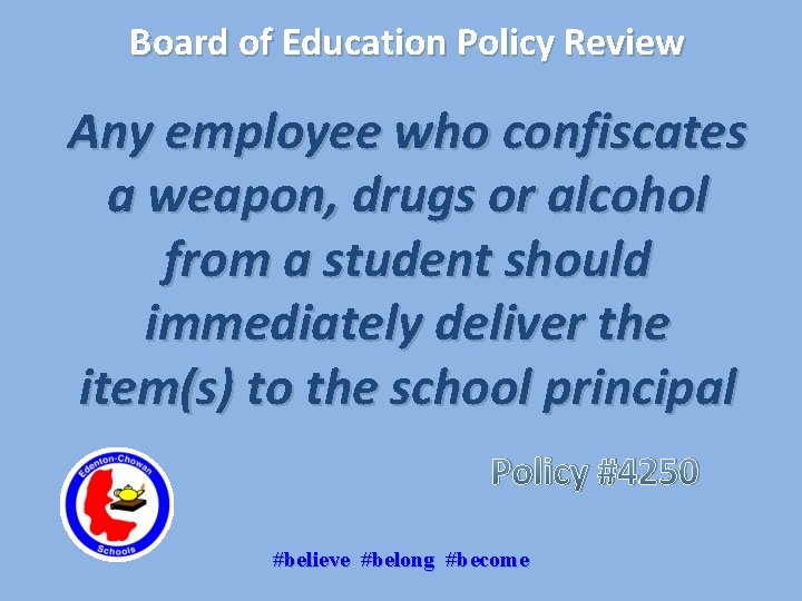 Board of Education Policy Review Any employee who confiscates a weapon, drugs or alcohol