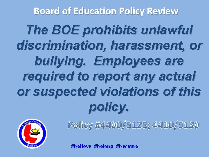 Board of Education Policy Review The BOE prohibits unlawful discrimination, harassment, or bullying. Employees