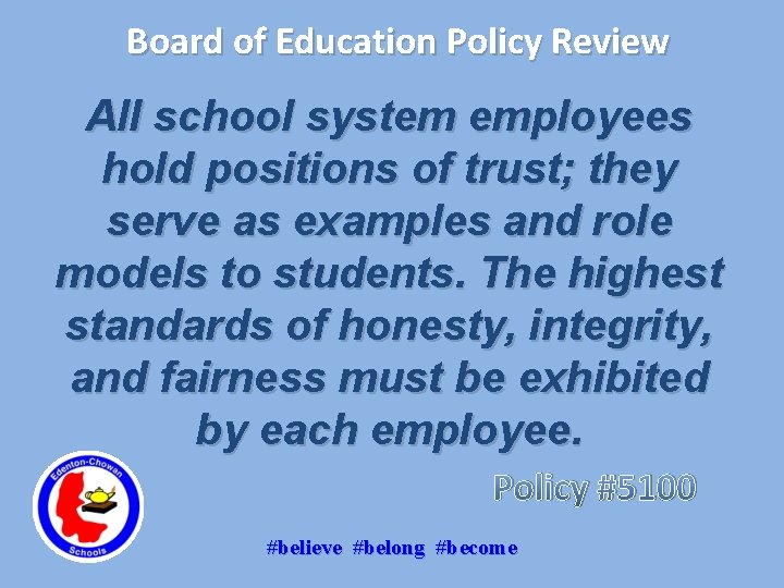 Board of Education Policy Review All school system employees hold positions of trust; they