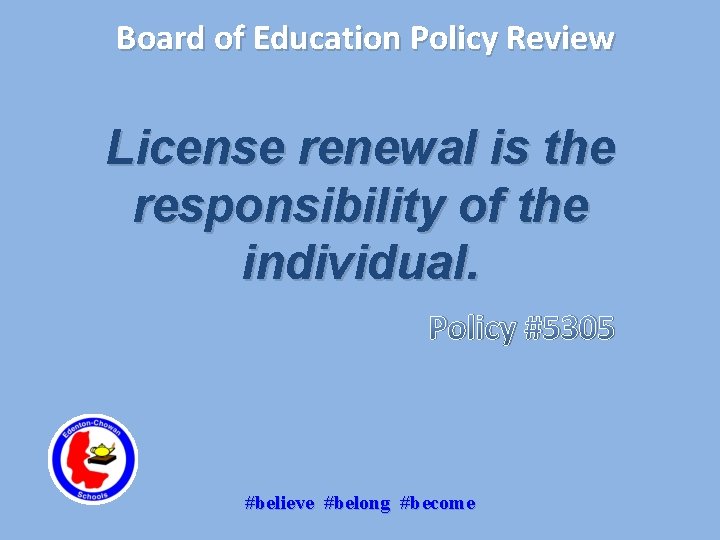 Board of Education Policy Review License renewal is the responsibility of the individual. Policy