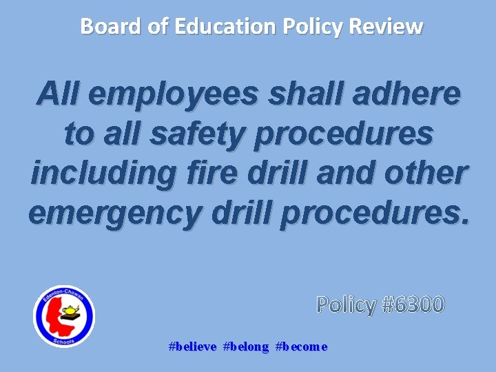 Board of Education Policy Review All employees shall adhere to all safety procedures including