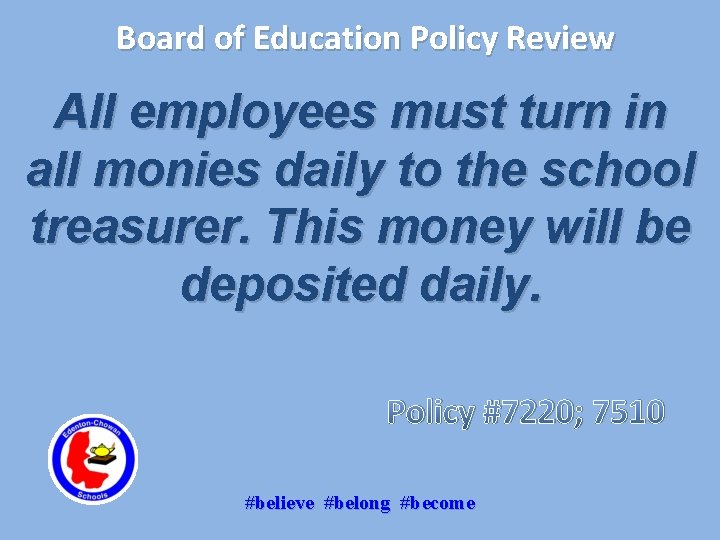 Board of Education Policy Review All employees must turn in all monies daily to