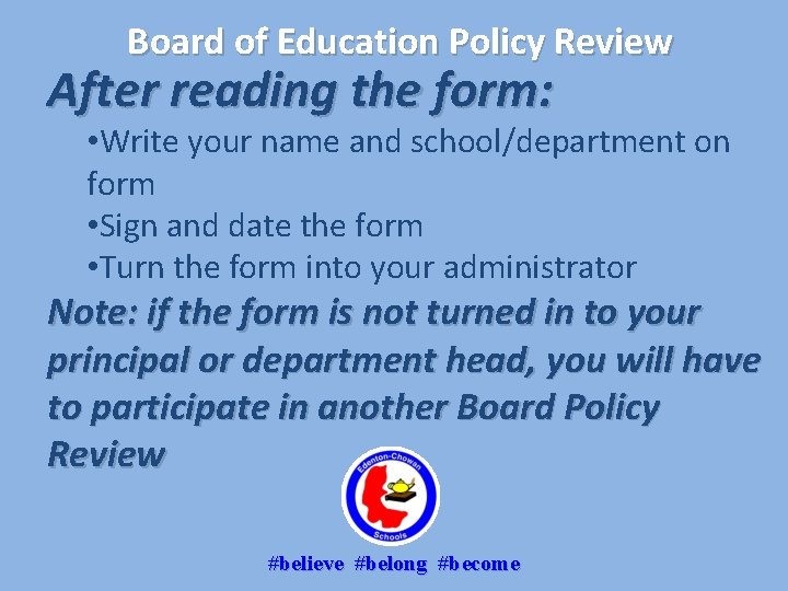 Board of Education Policy Review After reading the form: • Write your name and