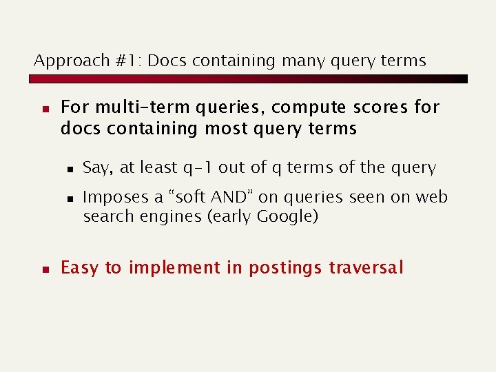 Approach #1: Docs containing many query terms n For multi-term queries, compute scores for