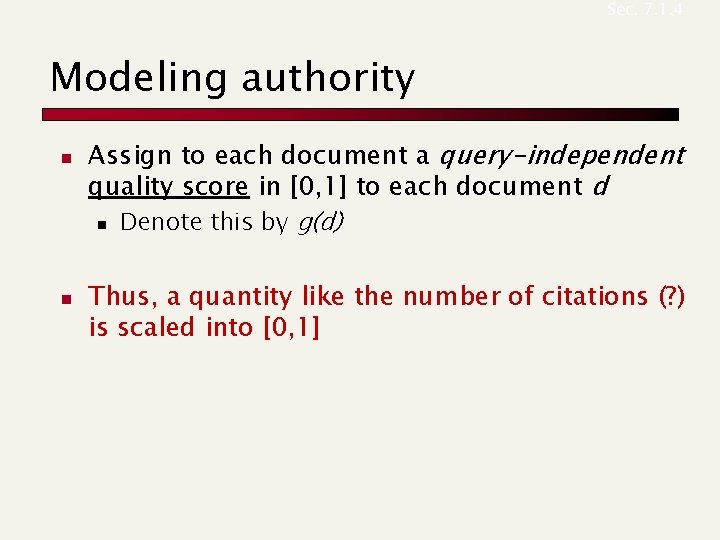 Sec. 7. 1. 4 Modeling authority n n Assign to each document a query-independent