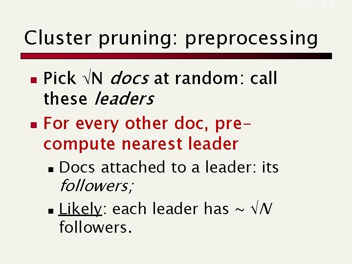 Sec. 7. 1. 6 Cluster pruning: preprocessing n n Pick N docs at random: