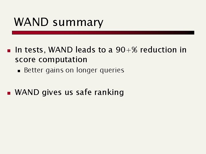 WAND summary n In tests, WAND leads to a 90+% reduction in score computation