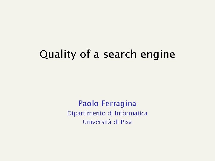 Quality of a search engine Paolo Ferragina Dipartimento di Informatica Università di Pisa 