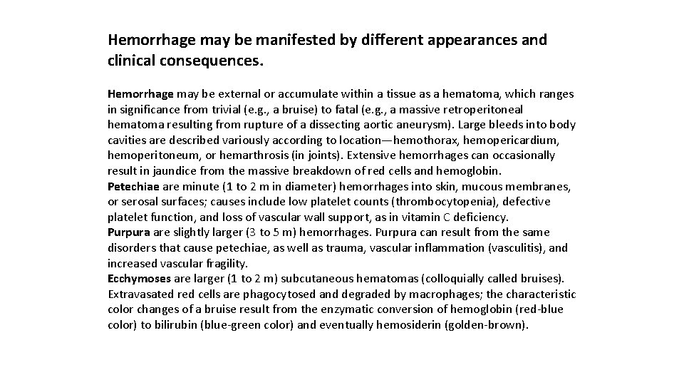 Hemorrhage may be manifested by different appearances and clinical consequences. Hemorrhage may be external