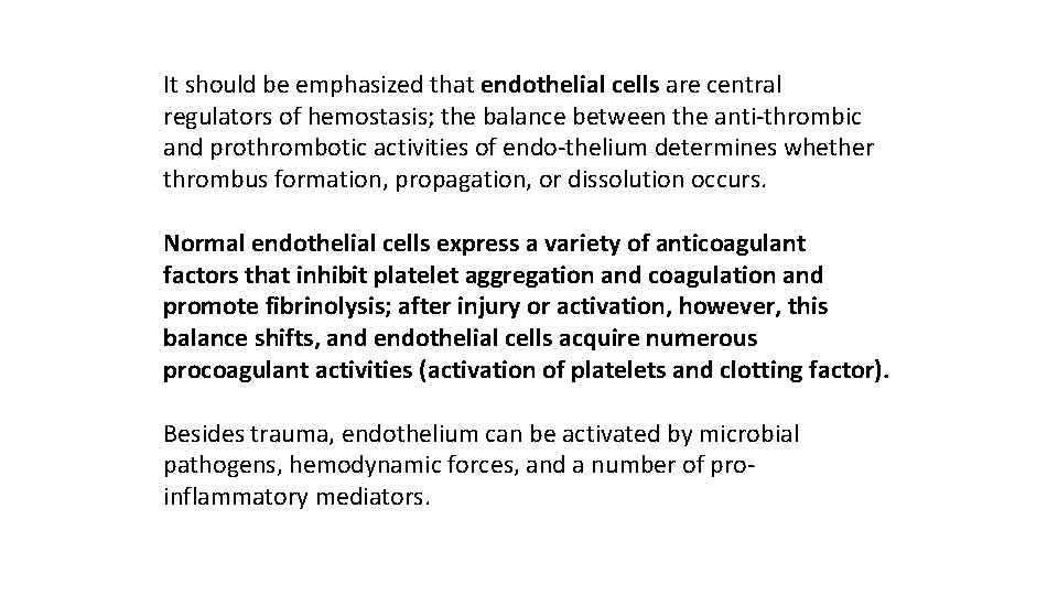 It should be emphasized that endothelial cells are central regulators of hemostasis; the balance