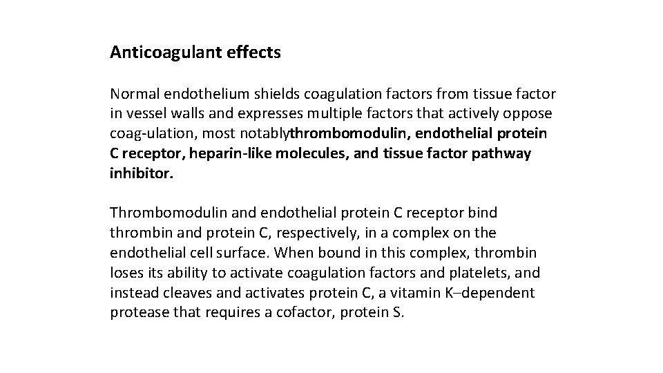 Anticoagulant effects Normal endothelium shields coagulation factors from tissue factor in vessel walls and
