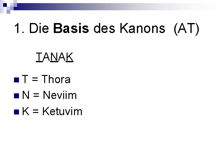 1. Die Basis des Kanons (AT) TANAK n. T = Thora n N =