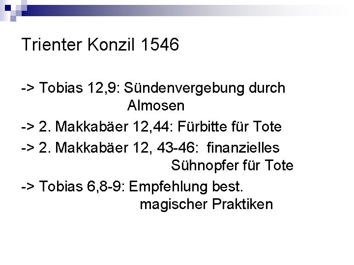 Trienter Konzil 1546 -> Tobias 12, 9: Sündenvergebung durch Almosen -> 2. Makkabäer 12,