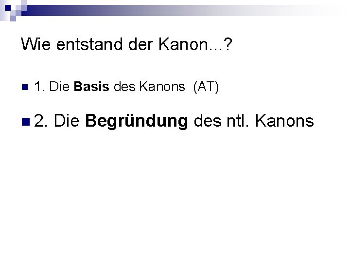 Wie entstand der Kanon. . . ? n 1. Die Basis des Kanons (AT)