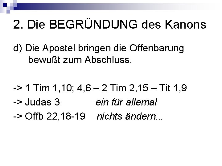 2. Die BEGRÜNDUNG des Kanons d) Die Apostel bringen die Offenbarung bewußt zum Abschluss.