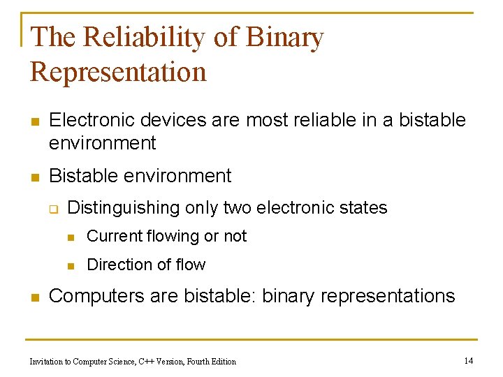 The Reliability of Binary Representation n Electronic devices are most reliable in a bistable